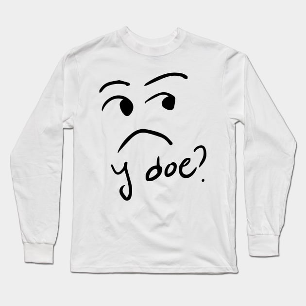 y doe? Long Sleeve T-Shirt by ALSOTHAT